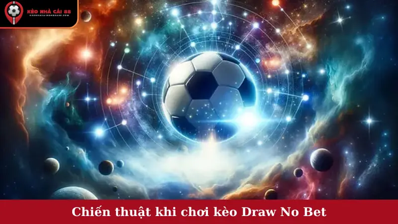 Chiến thuật khi chơi kèo Draw No Bet