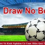 Kèo Draw No Bet Và Kinh Nghiệm Cá Cược Tăng Lợi Nhuận