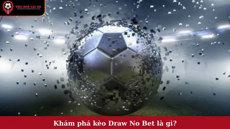 Khám phá kèo Draw No Bet là gì?