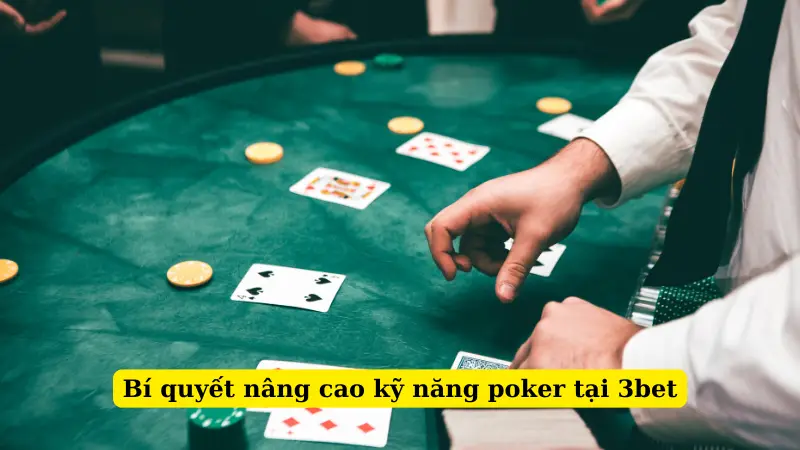 Bí quyết nâng cao kỹ năng poker tại 3bet