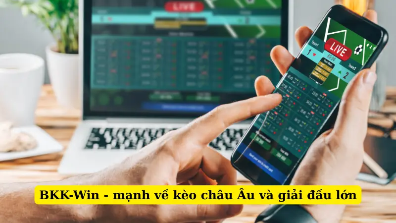 BKK-Win - mạnh về kèo châu Âu và giải đấu lớn