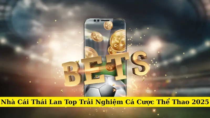 Nhà Cái Thái Lan Top Trải Nghiệm Cá Cược Thể Thao 2025