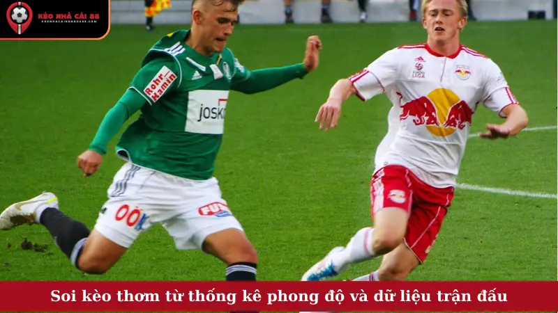 Soi kèo thơm từ thống kê phong độ và dữ liệu trận đấu
