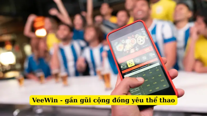 VeeWin - gần gũi cộng đồng yêu thể thao