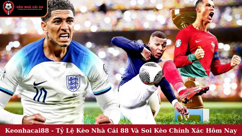 Keonhacai88 - Tỷ Lệ Kèo Nhà Cái 88 Và Soi Kèo Chính Xác Hôm Nay