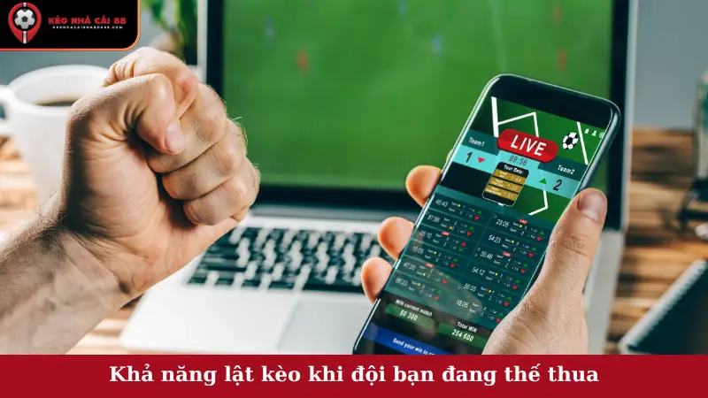 Khả năng lật kèo khi đội bạn đang thế thua