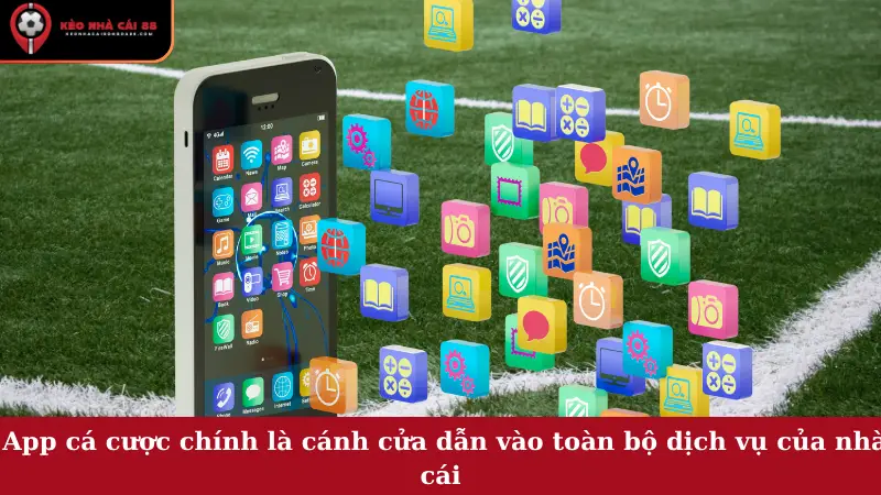  App cá cược chính là cánh cửa dẫn vào toàn bộ dịch vụ của nhà cái
