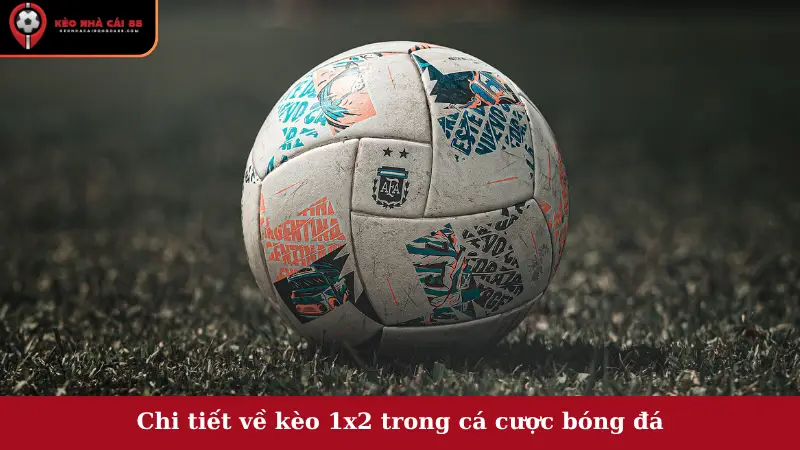 Chi tiết về kèo 1x2 trong cá cược bóng đá