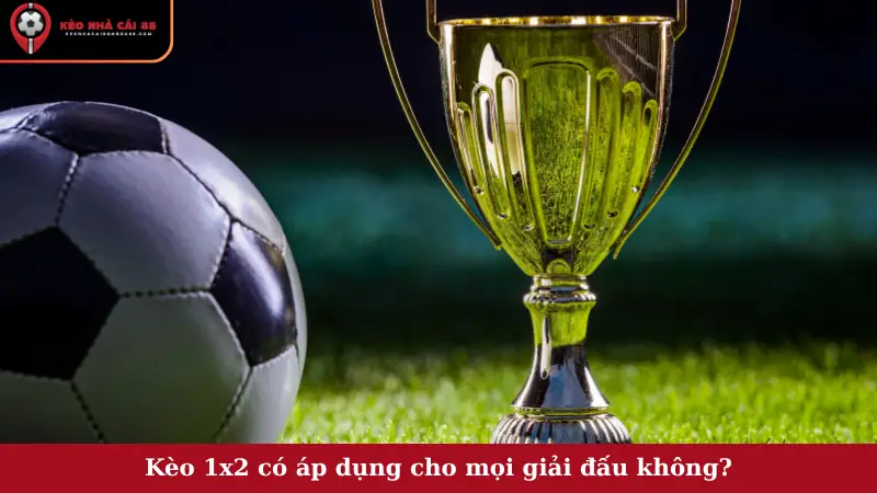 Kèo 1x2 có áp dụng cho mọi giải đấu không?
