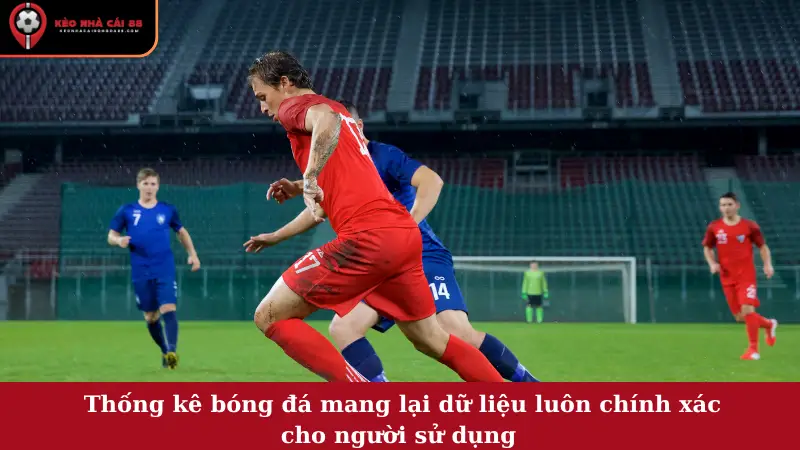 Thống kê bóng đá mang lại dữ liệu luôn chính xác cho người sử dụng 