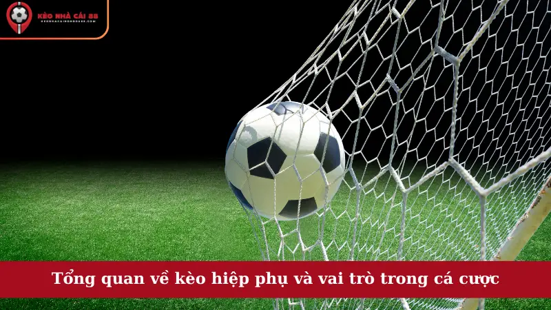 Tổng quan về kèo hiệp phụ và vai trò trong cá cược